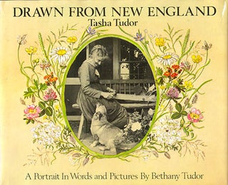 Item #16802 DRAWN FROM NEW ENGLAND; : TASHA TUDOR, A PORTRAIT IN WORDS AND PICTURES. Bethany Tudor