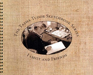 The TASHA TUDOR SKETCHBOOK SERIES FAMILY AND FRIENDS; Selected drawings from the Personal. Tasha Tudor.