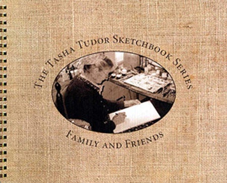 Item #18228 The TASHA TUDOR SKETCHBOOK SERIES FAMILY AND FRIENDS; Selected drawings from the Personal sketchbooks of Tasha Tudor. Tasha Tudor.