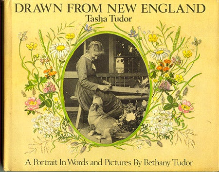 Item #21170 DRAWN FROM NEW ENGLAND; : TASHA TUDOR, A PORTRAIT IN WORDS AND PICTURES. Bethany Tudor.