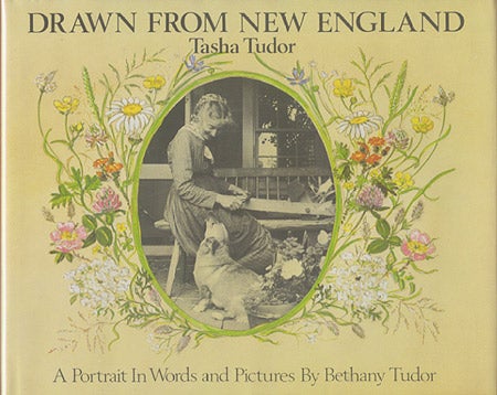 Item #21956 DRAWN FROM NEW ENGLAND; : TASHA TUDOR, A PORTRAIT IN WORDS AND PICTURES. Bethany Tudor.