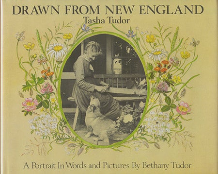 Item #21957 DRAWN FROM NEW ENGLAND; : TASHA TUDOR, A PORTRAIT IN WORDS AND PICTURES. Bethany Tudor.