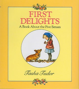 Item #22094 FIRST DELIGHTS: A BOOK ABOUT THE FIVE SENSES. Tasha Tudor