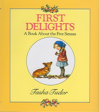 Item #22094 FIRST DELIGHTS: A BOOK ABOUT THE FIVE SENSES. Tasha Tudor.