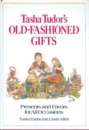 Item #22807 TASHA TUDOR'S OLD-FASHIONED GIFTS; PRESENTS AND FAVORS FOR ALL OCCASIONS. Tasha...