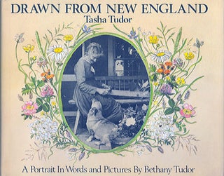 Item #23104 DRAWN FROM NEW ENGLAND; : TASHA TUDOR, A PORTRAIT IN WORDS AND PICTURES. Bethany Tudor