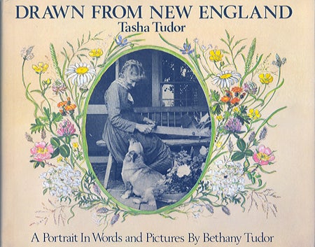 Item #23104 DRAWN FROM NEW ENGLAND; : TASHA TUDOR, A PORTRAIT IN WORDS AND PICTURES. Bethany Tudor.