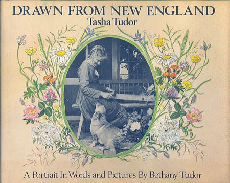 Item #24231 DRAWN FROM NEW ENGLAND; : TASHA TUDOR, A PORTRAIT IN WORDS AND PICTURES. Bethany Tudor.
