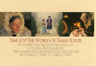 Item #25356 TAKE JOY! THE WORLD OF TASHA TUDOR: An Exhibit and Related Programs at Colonial...