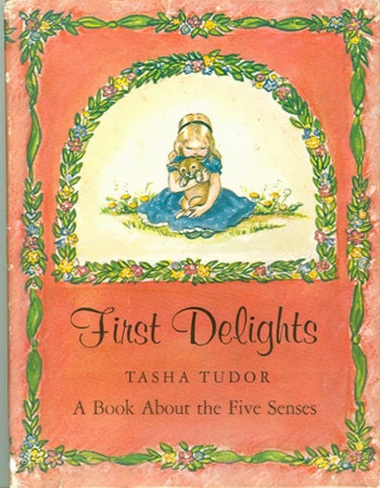 Item #25662 FIRST DELIGHTS: A BOOK ABOUT THE FIVE SENSES. Tasha Tudor.