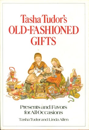 Item #25738 TASHA TUDOR'S OLD-FASHIONED GIFTS; PRESENTS AND FAVORS FOR ALL OCCASIONS. Tasha...