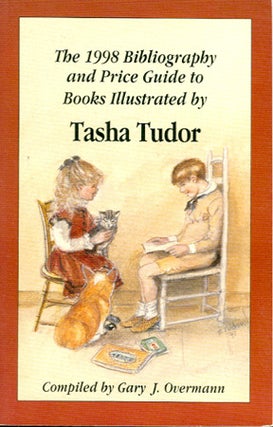 Item #25770 The 1998 "Bibliography" and Price Guide to Books Illustrated By Tasha Tudor. Gary J....