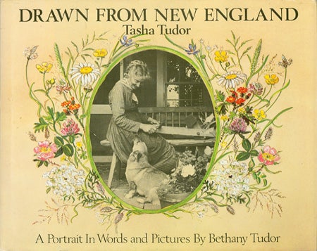 Item #25905 DRAWN FROM NEW ENGLAND; : TASHA TUDOR, A PORTRAIT IN WORDS AND PICTURES. Bethany Tudor.