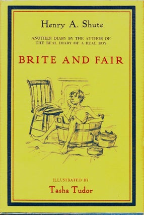 Item #25969 BRITE AND FAIR:; A SEQUEL TO THE REAL DIARY OF A REAL BOY. Henry A. Shute