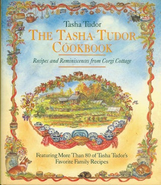 Item #26576 The TASHA TUDOR COOKBOOK: RECIPES AND REMINISCENCES FROM CORGI COTTAGE. Tasha Tudor