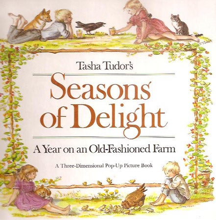 Item #27564 TASHA TUDOR'S SEASONS OF DELIGHTS; : A YEAR ON AN OLD-FASHIONED FARM. A Three-Dimensional Pop-Up Picture Book. Tasha Tudor.