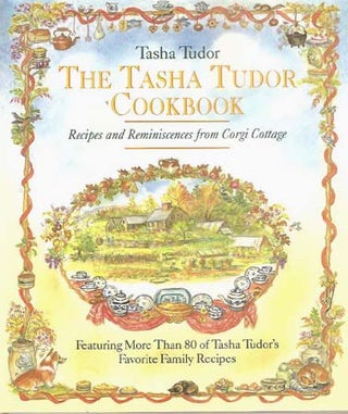 Item #27626 The TASHA TUDOR COOKBOOK; : RECIPES AND REMINISCENCES FROM CORGI COTTAGE. Tasha Tudor