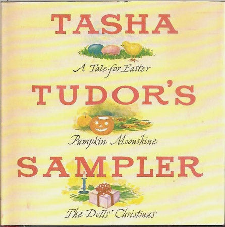 Item #27730 TASHA TUDOR'S SAMPLER; A Tale for Easter, Pumpkin Moonshine, The Dolls' Christmas. Tasha Tudor.