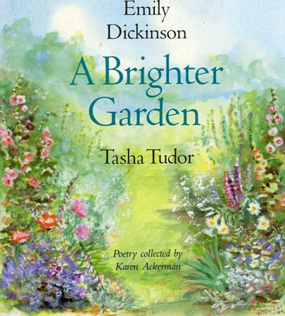 A BRIGHTER GARDEN . Collected by Karen Ackerman by Emily Dickinson on Cellar Door Books