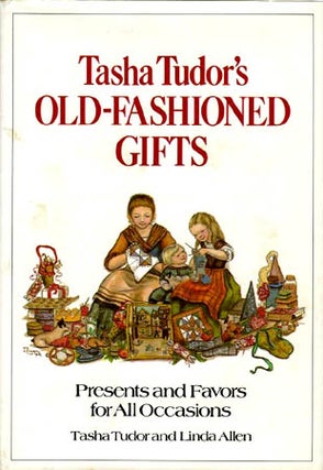 Item #28195 TASHA TUDOR'S OLD-FASHIONED GIFTS; PRESENTS AND FAVORS FOR ALL OCCASIONS. Tasha...