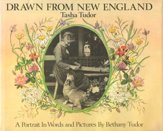 Item #28275 DRAWN FROM NEW ENGLAND; : TASHA TUDOR, A PORTRAIT IN WORDS AND PICTURES. Bethany Tudor