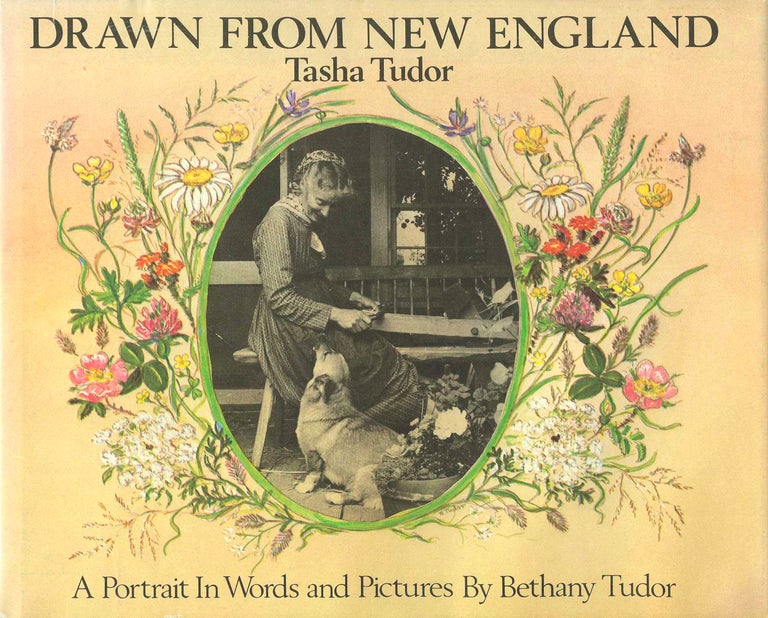 Item #28275 DRAWN FROM NEW ENGLAND; : TASHA TUDOR, A PORTRAIT IN WORDS AND PICTURES. Bethany Tudor.
