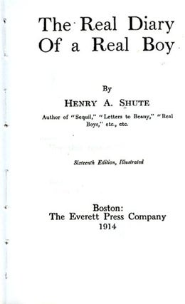 Item #28585 The REAL DIARY OF A REAL BOY. Henry A. Shute