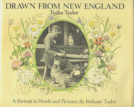 Item #28706 DRAWN FROM NEW ENGLAND; : TASHA TUDOR, A PORTRAIT IN WORDS AND PICTURES. Bethany Tudor.