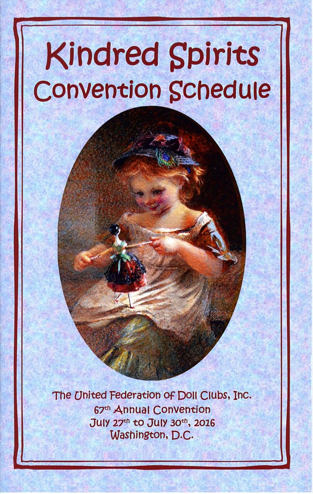 Item #29001 KINDRED SPIRITS CONVENTION SCHEDULE: The United Federation of Doll Clubs, Inc., 67th Annual Convention, July 27th to July 30th, 2016 Washington, D.C. Inc United Federation of Doll Clubs.