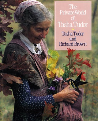 Item #29517 The PRIVATE WORLD OF TASHA TUDOR. Tasha Tudor, Richard Brown