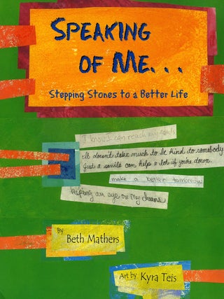 Item #29899 SPEAKING OF ME, ; STEPPING STONES TO A BETTER LIFE. Beth Mathers