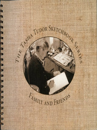 The TASHA TUDOR SKETCHBOOK SERIES FAMILY AND FRIENDS; Selected drawings from the Personal...