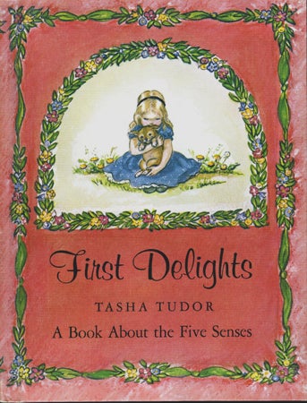 Item #4376 FIRST DELIGHTS: A BOOK ABOUT THE FIVE SENSES. Tasha Tudor.
