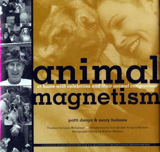 Item #5370 ANIMAL MAGNETISM; AT HOME WITH CELEBRITIES AND THEIR ANIMAL COMPANIONS. Patti Denys,...