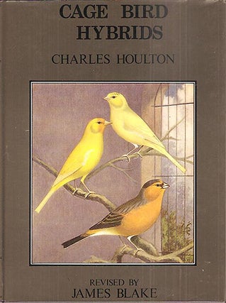 Item #5713 CAGE-BIRD HYBRIDS. Charles Houlton, James Blake