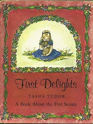 Item #895 FIRST DELIGHTS: A BOOK ABOUT THE FIVE SENSES. Tasha Tudor