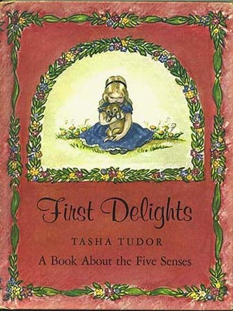 Item #895 FIRST DELIGHTS: A BOOK ABOUT THE FIVE SENSES. Tasha Tudor.