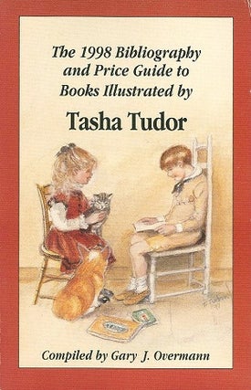 Item #9152 The 1998 Bibliography and Price Guide to Books Illustrated By Tasha Tudor. Gary J....